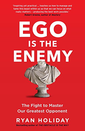 Ego is the Enemy: The Fight to Master Our Greatest Opponent (The Way, the Enemy and the Key) (English Edition)