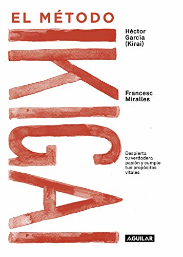 El método Ikigai: Despierta tu verdadera pasión y cumple tus propósitos vitales El método Ikigai: Despierta tu verdadera pasión y cumple tus propósitos vitales