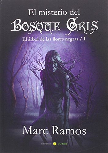 El misterio del Bosque Gris: El árbol de las flores negras I: Primera parte de la saga 'El árbol de las flores negras' (Narrativa Acidalia) El misterio del Bosque Gris: El árbol de las flores negras I: Primera parte de la saga 'El árbol de las flores negras' (Narrativa Acidalia)