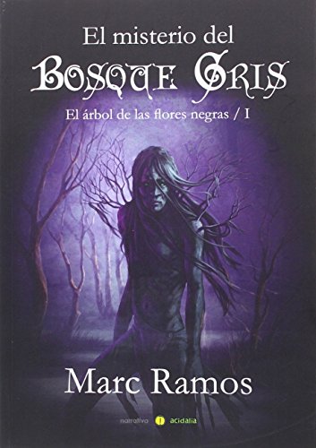 El misterio del Bosque Gris: El árbol de las flores negras I: Primera parte de la saga 'El árbol de las flores negras' (Narrativa Acidalia)