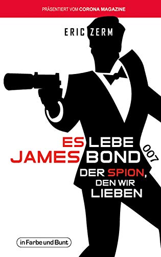 Es lebe James Bond 007: Der Spion, den wir lieben (German Edition)
