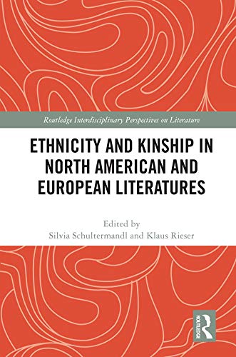 Ethnicity and Kinship in North American and European Literatures (Routledge Interdisciplinary Perspectives on Literature) (English Edition)