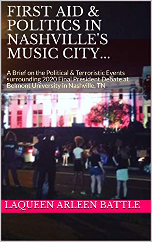 First Aid & Politics in nashville's Music City...: A Brief on the Political & Terroristic Events surrounding 2020 Final President Debate at Belmont University in Nashville, TN (English Edition)