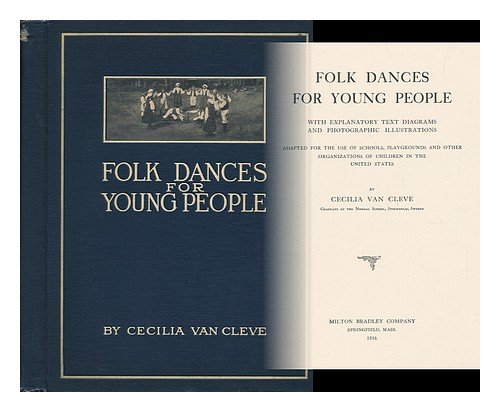 Folk Dances for Young People, with Explanatory Text, Diagrams and Photographic Illustrations... Adapted for the Use of Schools, Playgrounds...