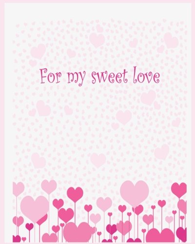 For my sweet love ( Diary , Valentine gift ): Blank lined Journal , Notebook , Diary (Diary valentine theme)