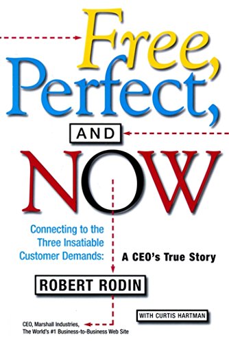 Free, Perfect, and Now: Connecting to the Three Insatiable Customer Demands: A CEO's True Story (English Edition)