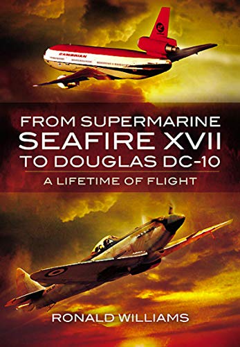 From Supermarine Seafire XVII to Douglas DC-10: A Lifetime of Flight (English Edition)