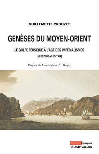 Genèses du Moyen-Orient: Le Golfe persique à l’âge des impérialismes (vers 1800-vers 1914) (Epoques) (French Edition)