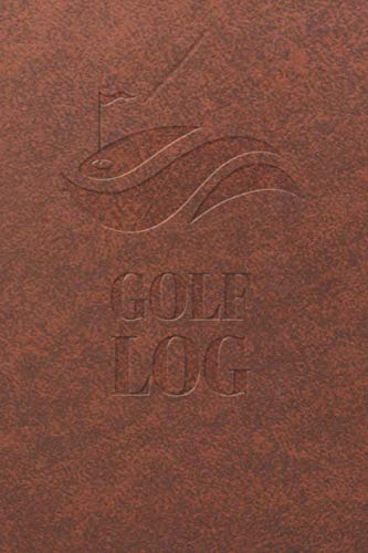GOLF LOG: Leather Style Golf Notebook | 50 Round Tracking Sheets, Yardage Pages | Track Your Game Stats, Scorecard Template | Golfers Gifts | Small 6” x 9” | 120 pages (Hobbies)