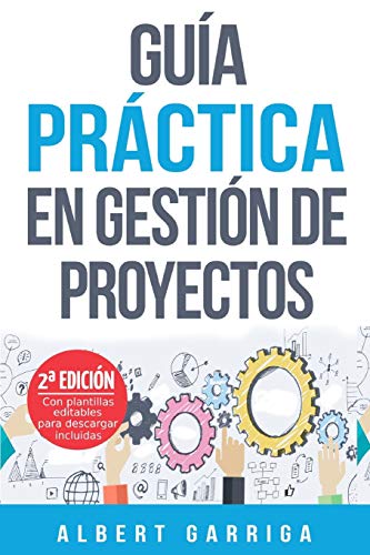 Guía práctica en gestión de proyectos: Aprende a aplicar las técnicas de gestión de proyectos a proyectos reales Guía práctica en gestión de proyectos: Aprende a aplicar las técnicas de gestión de proyectos a proyectos reales