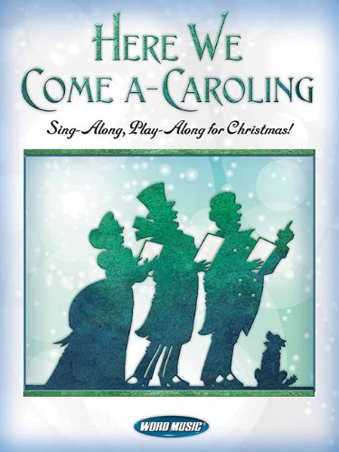 Here We Come A-Caroling: Sing Along, Play Along for Christmas!