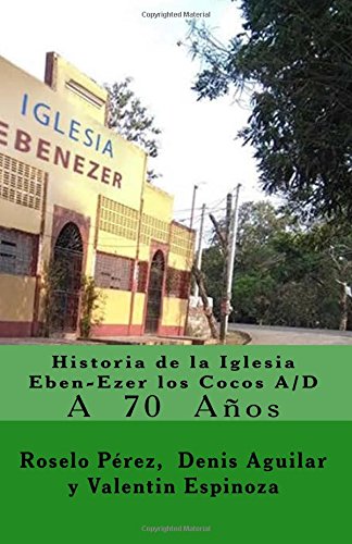 Historia de la Iglesia Ebene-Ezer los Cocos A/D: A los 70 años