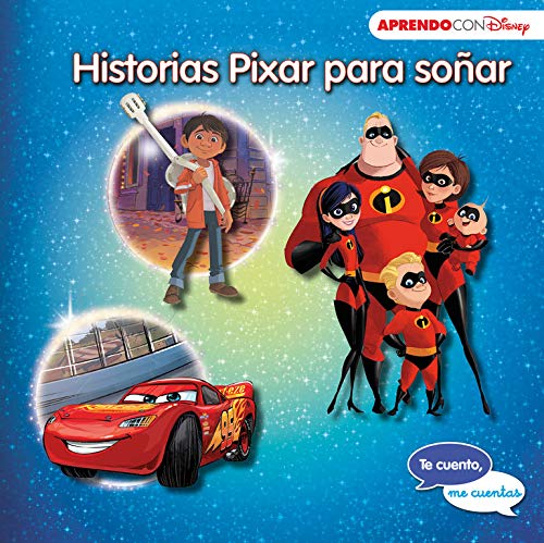 Historias Pixar para soñar (Te cuento, me cuentas una historia Disney): Cars 3, Coco y Los Increíbles 2
