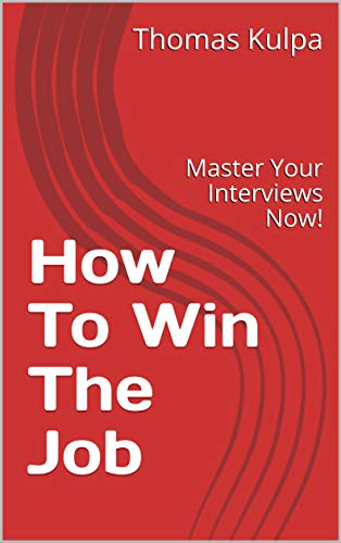 How To Win The Job: Master Your Interviews Now! (English Edition)
