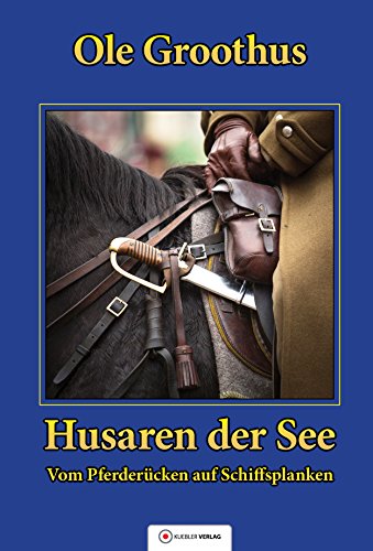 Husaren der See: Band 1 - Vom Pferderücken auf Schiffsplanken (Groothus) (German Edition)