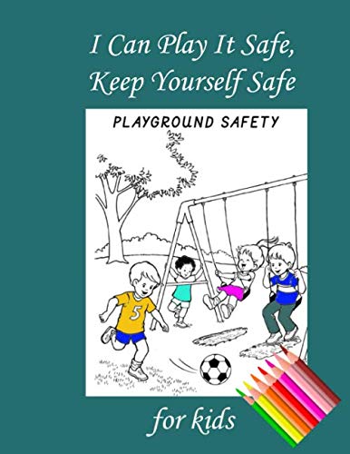 I Can Play It Safe,Keep Yourself Safe,Children Story: I Can Play It Safe,Keep Yourself Safe,Please Play Safe,safe Health Books for Kids ,Children Story