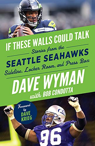 If These Walls Could Talk -- Seattle Seahawks: Stories from the Seattle Seahawks Sideline, Locker Room, and Press Box
