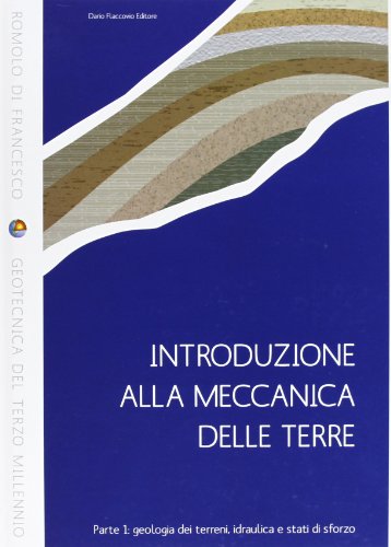 Introduzione alla meccanica delle terre. Geologia dei terreni, idraulica e stati di sforzo (Vol. 1) (Geotecnica del terzo millennio)