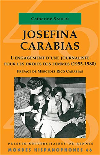 Josefina carabias - l'engagement d'une journaliste pour les droits des femmes (1955-1980). preface d: L'engagement d'une journaliste pour les droits ... Mercedes Rico Carabias (Mondes Hispanophones)