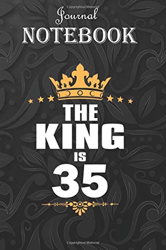 Journal Notebook, Composition Notebook: 35 Years Old 35th Birthday King Crown Funny Gift 6'' x 9'', 100 Pages for Notes, Journal, Soft Cover, Matte Finish A special gift for Kids, Him or Her
