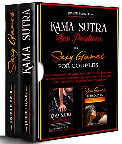 Kama Sutra Sex Positions and Sexy Games for Couples - 2 BOOKS IN 1 -: An Illustrated Guide with Over 100 Hot Sex Positions and Sexy Games for Couples to ... Bedroom (Sex Collection) (English Edition)