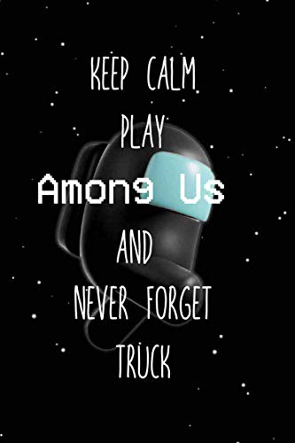 Keep Calm Play Among Us And Never Forget Truck: Among Us Impostor Notebook Gift Idea Lined pages, 6.9 inches,120 pages, White paper Journal For Truck