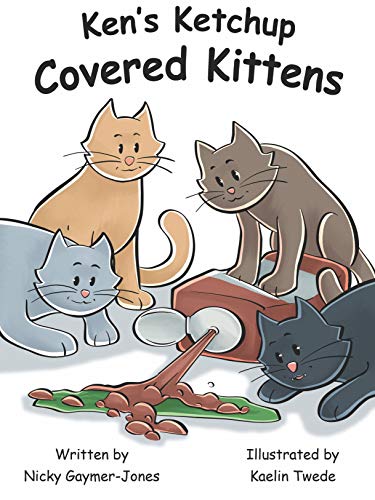 Ken’s Ketchup Covered Kittens: Making Alliteration Fun For All Types! (Alliteration Series) (English Edition)