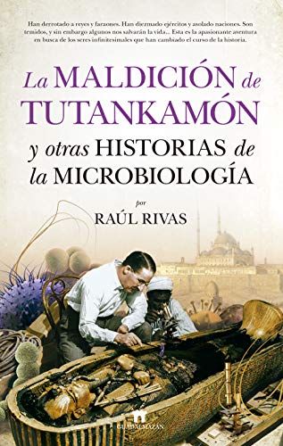 La maldición de Tutankamón y otras historias de la Microbiología (Divulgación Científica)