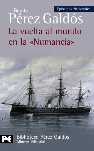 La vuelta al mundo en la "Numancia": Episocios Nacionales, 38 / Cuarta serie (El libro de bolsillo - Bibliotecas de autor - Biblioteca Pérez Galdós - Episodios Nacionales) La vuelta al mundo en la "Numancia": Episocios Nacionales, 38 / Cuarta serie (El libro de bolsillo - Bibliotecas de autor - Biblioteca Pérez Galdós - Episodios Nacionales)