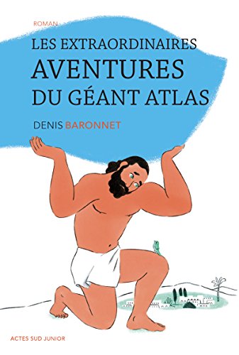 Les extraordinaires aventures du géant Atlas (ACTES SUD JUNIO) (French Edition)