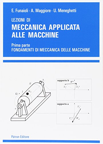 Lezioni di meccanica applicata alle macchine. Fondamenti di meccanica delle macchine (Vol. 1) Lezioni di meccanica applicata alle macchine. Fondamenti di meccanica delle macchine (Vol. 1)