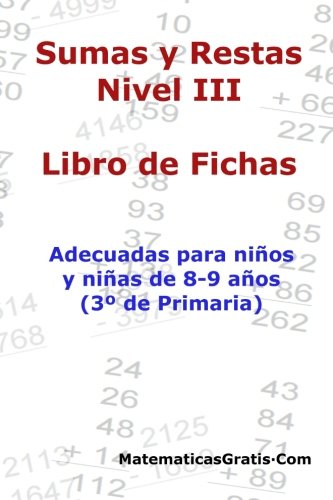 Libro de Fichas - Sumas y Restas - Nivel III: Para niños y niñas de 8-9 años (3º Primaria): Volume 3 - 9781545216224: Para niños y niñas de 8-9 años (3° Primaria)