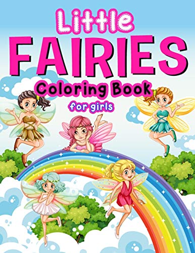 Little Fairies Coloring Book For Girls: Fairies & Princesses Coloring Book for Girls 4-8: 38 Gentle Winged Fairy Images & Beautiful Fairy Tale Princess Scenes – Easy-Advance Level Illustrator
