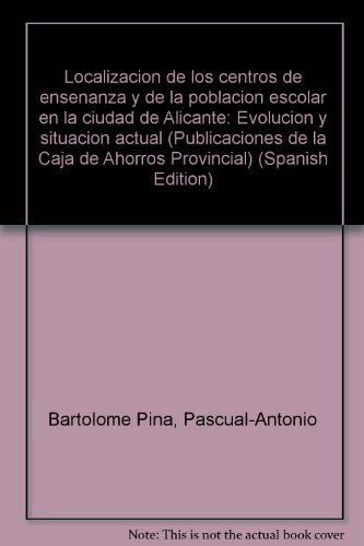 Localización de los centros de enseñanza y de la población escolar en la ciudad de Alicante: Evolución y situación actual (Publicaciones de la Caja de Ahorros Provincial)