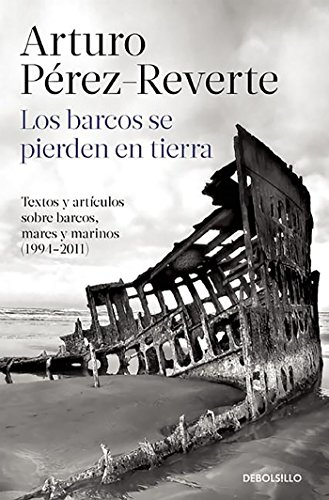 Los barcos se pierden en tierra: Textos y artículos sobre barcos, mares y marinos (1994-2011) (Best Seller) Los barcos se pierden en tierra: Textos y artículos sobre barcos, mares y marinos (1994-2011) (Best Seller)