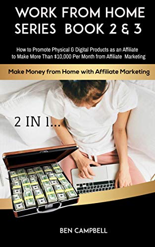 Make Money from Home with Affiliate Marketing BOOK 2 & 3: How to Promote Physical & Digital Products as an Affiliate & Make More Than $10,000 Per Month ... FROM HOME SERIES BOOK 7) (English Edition)