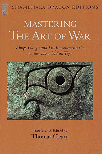Mastering The Art Of War: Zhuge Liang's and Liu Ji's Commentaries on the Classic by Sun Tzu (Shambhala Dragon Editions)
