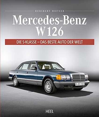 Mercedes-Benz W 126: Die S-Klasse - Das beste Auto der Welt (German Edition)