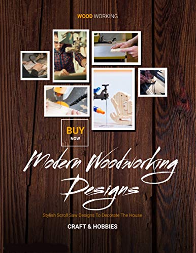 Modern Woodworking Designs Stylish Scroll Saw Designs To Decorate The House (English Edition)