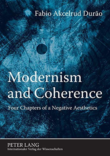 Modernism and Coherence; Four Chapters of a Negative Aesthetics
