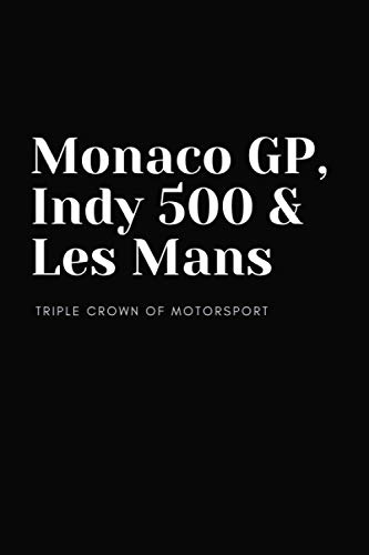 Monaco GP, Indy 500 & Les Mans. Triple Crown of Motorsport.: Motor Racing (Formula 1 Notebook)