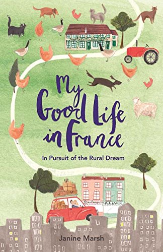 My Good Life In France [Idioma Inglés]: In Pursuit of the Rural Dream