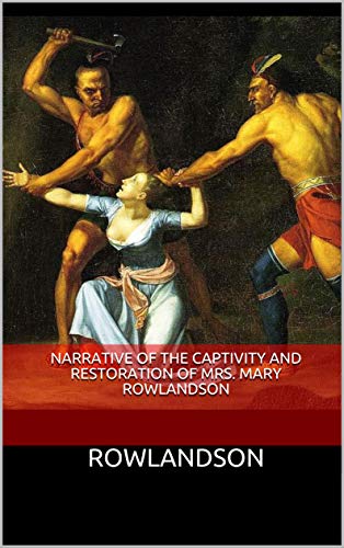 Narrative of the Captivity and Restoration of Mrs. Mary Rowlandson (English Edition)