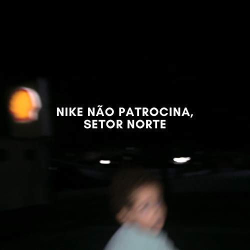 Nike Não Patrocina, Setor Norte (Extended Version) Nike Não Patrocina, Setor Norte (Extended Version)