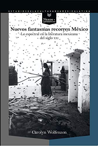 Nuevos fantasmas recorren México: lo espectral en la literatura mexicana del siglo XXI (Nexos y Diferencias. Estudios de la Cultura de América Latina nº 65)