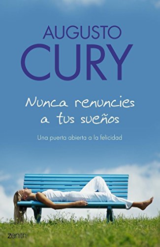 Nunca renuncies a tus sueños: Una puerta abierta a la felicidad (Biblioteca Augusto Cury)