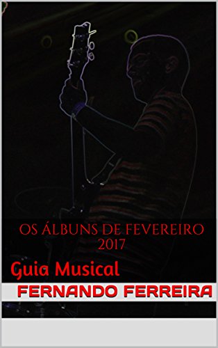 Os Álbuns de Fevereiro 2017: Guia Musical (Portuguese Edition)