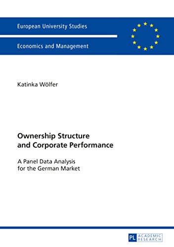 Ownership Structure and Corporate Performance: A Panel Data Analysis for the German Market (Europäische Hochschulschriften / European University Studies ... Européennes Book 3442) (English Edition)