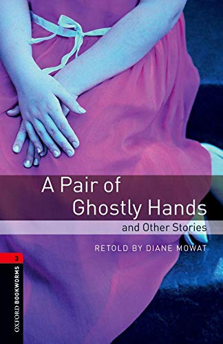 Oxford Bookworms Library: Oxford Bookworms 3. A Pair of Ghostly Hands and Other Stories: 1000 Headwords