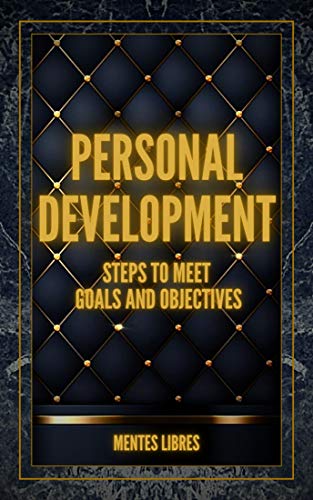 PERSONAL DEVELOPMENT Steps to meet GOALS and OBJECTIVES: Develop skills to be a successful person! (INTRODUCTION TO PERSONAL DEVELOPMENT Book 2) (English Edition)